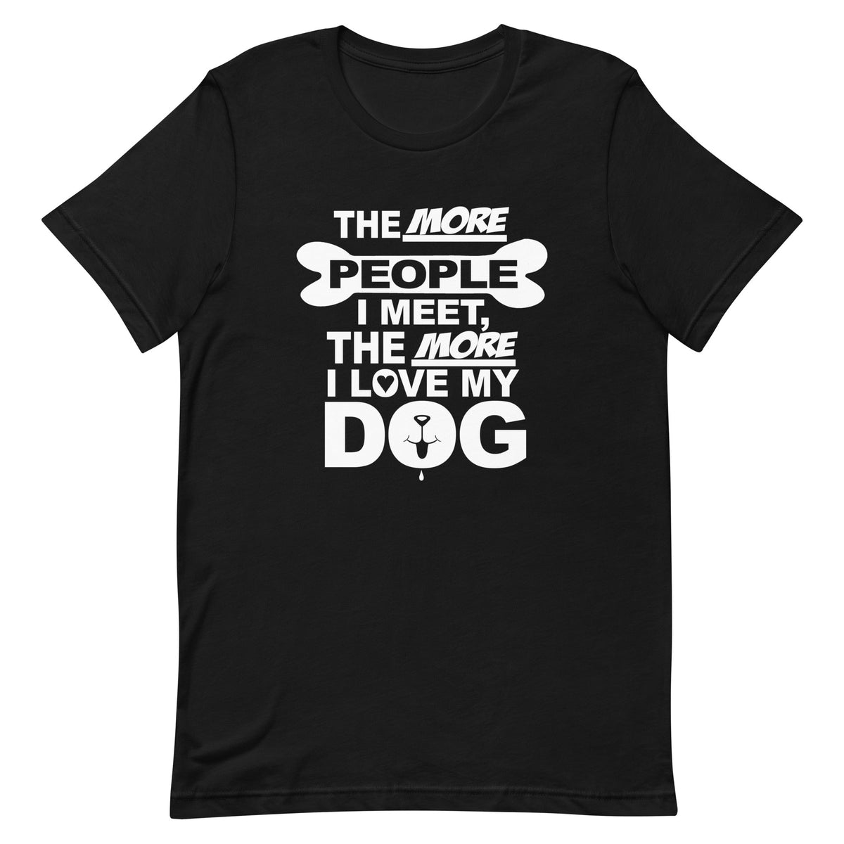 The More People I Meet, The More I Love My Dog T-Shirt
