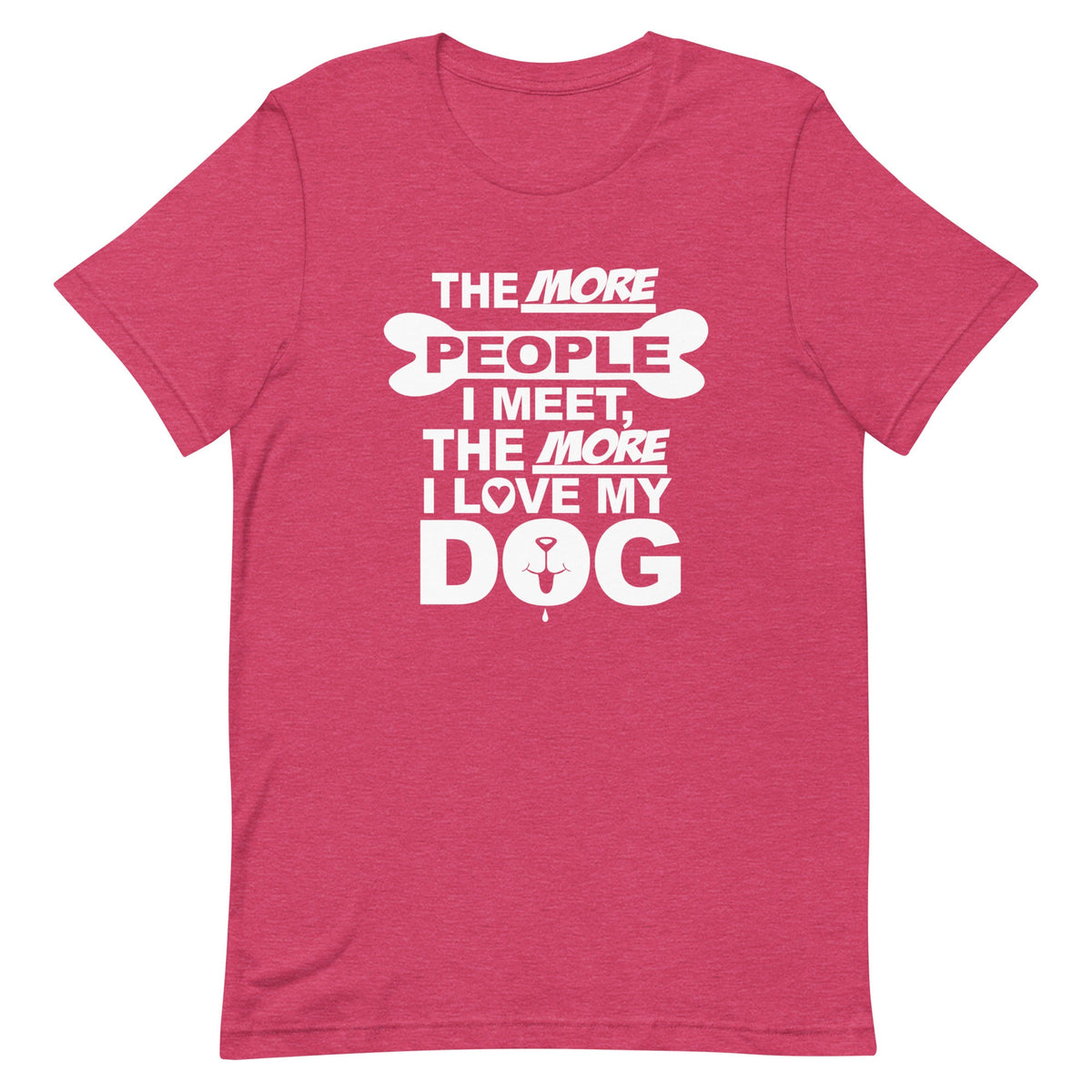 The More People I Meet, The More I Love My Dog T-Shirt
